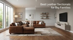 Best Leather Sectionals for Big Families