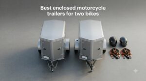Best enclosed motorcycle trailers for two bikes