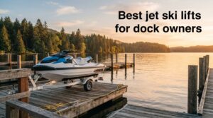Best jet ski lifts for dock owners