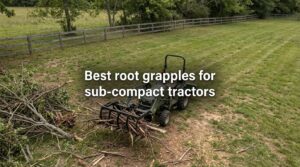 Best root grapples for sub-compact tractors