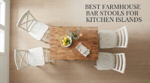 Best Farmhouse Bar Stools for Kitchen Islands